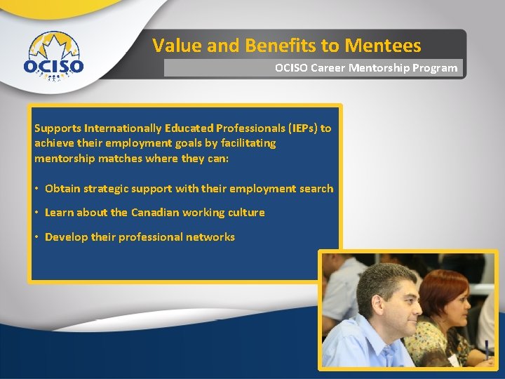 Value and Benefits to Mentees OCISO Career Mentorship Program Supports Internationally Educated Professionals (IEPs)