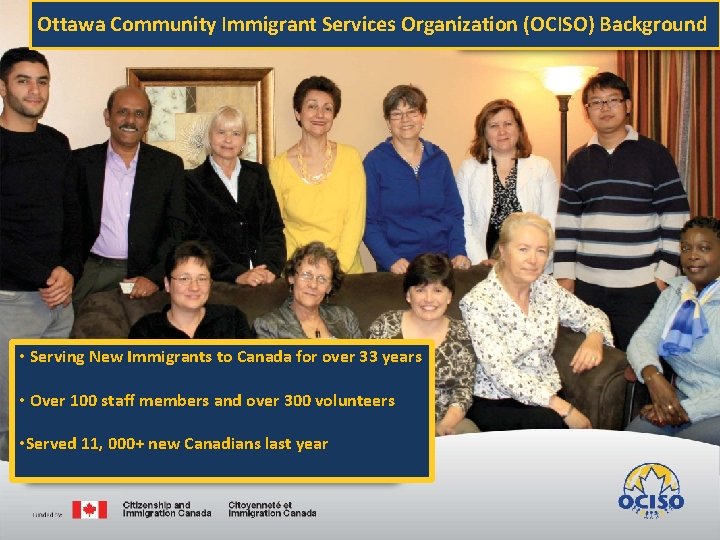 Ottawa Community Immigrant Services Organization (OCISO) Background • Serving New Immigrants to Canada for