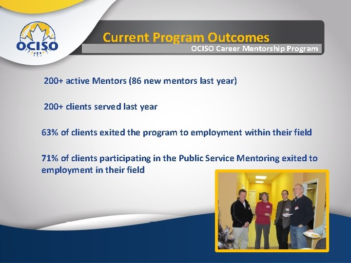 Current Program Outcomes OCISO Career Mentorship Program 200+ active Mentors (86 new mentors last