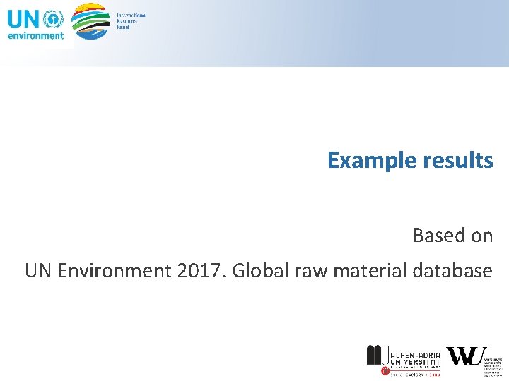 Example results Based on UN Environment 2017. Global raw material database 