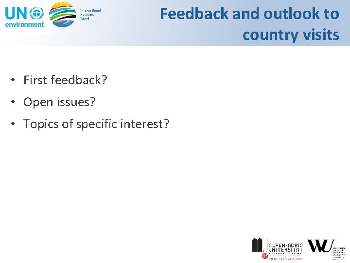 Feedback and outlook to country visits • First feedback? • Open issues? • Topics
