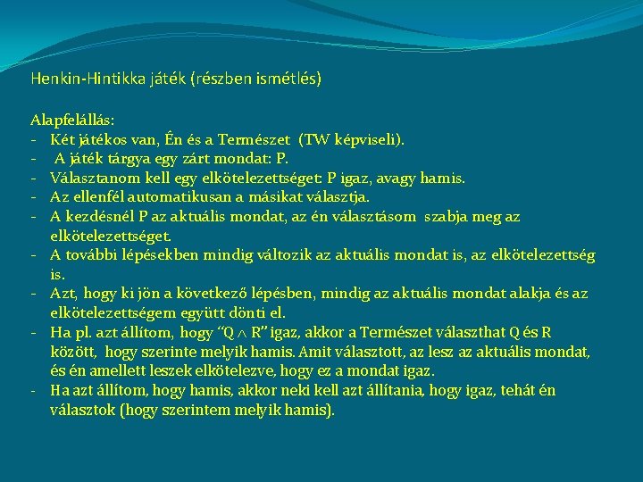 Henkin-Hintikka játék (részben ismétlés) Alapfelállás: - Két játékos van, Én és a Természet (TW