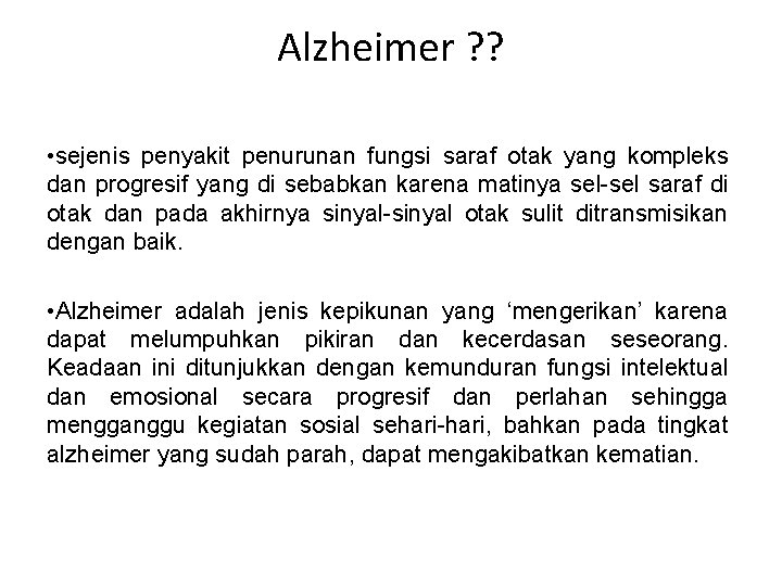 Alzheimer ? ? • sejenis penyakit penurunan fungsi saraf otak yang kompleks dan progresif