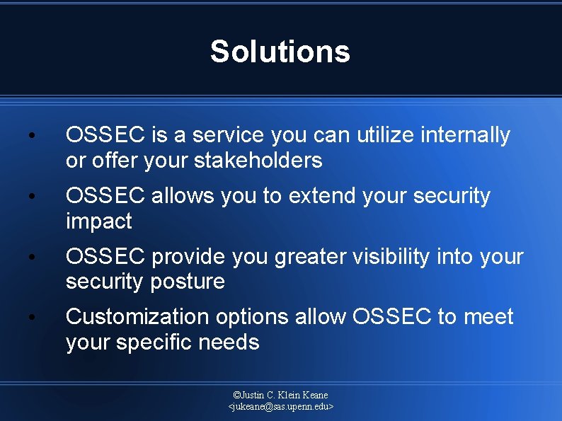 Solutions • OSSEC is a service you can utilize internally or offer your stakeholders