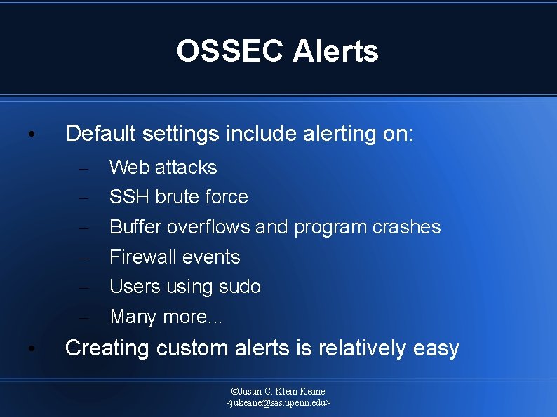 OSSEC Alerts • Default settings include alerting on: – – – • Web attacks