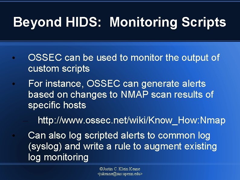 Beyond HIDS: Monitoring Scripts • OSSEC can be used to monitor the output of