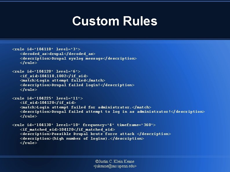 Custom Rules <rule id="104110" level="3"> <decoded_as>drupal</decoded_as> <description>Drupal syslog message</description> </rule> <rule id="104120" level="6"> <if_sid>104110,