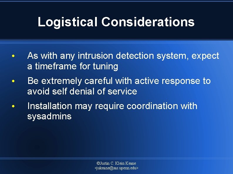 Logistical Considerations • As with any intrusion detection system, expect a timeframe for tuning