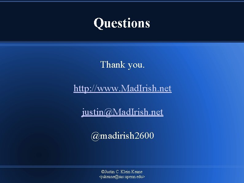 Questions Thank you. http: //www. Mad. Irish. net justin@Mad. Irish. net @madirish 2600 ©Justin