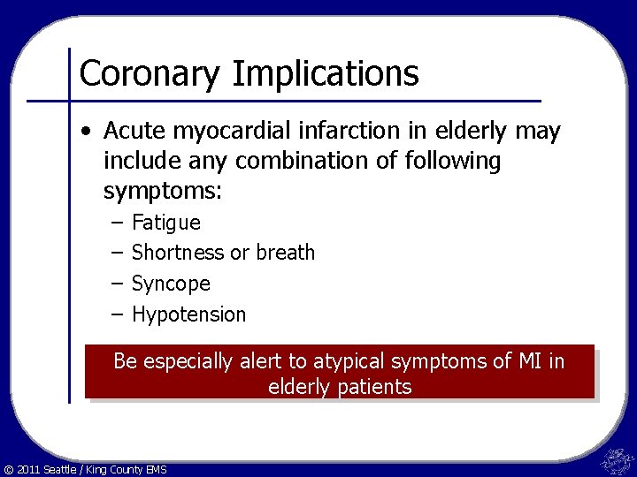 Coronary Implications • Acute myocardial infarction in elderly may include any combination of following