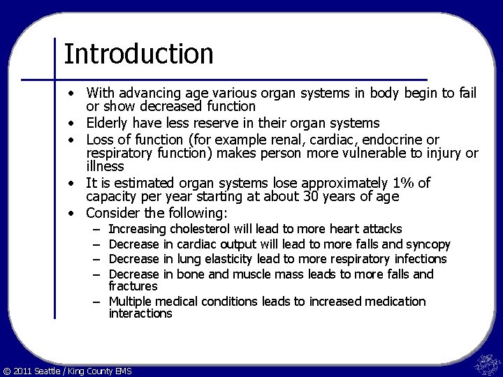 Introduction • With advancing age various organ systems in body begin to fail or