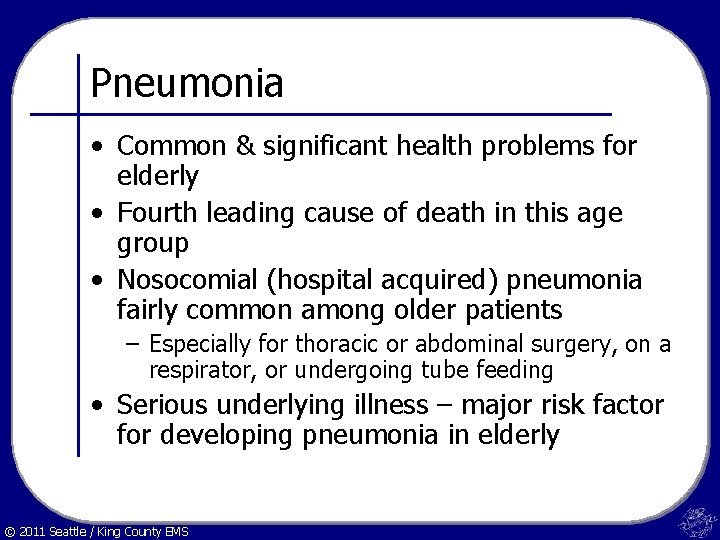 Pneumonia • Common & significant health problems for elderly • Fourth leading cause of