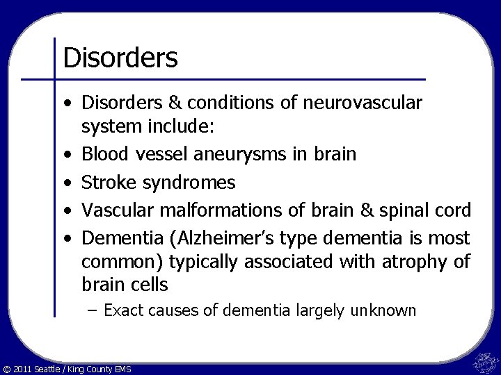 Disorders • Disorders & conditions of neurovascular system include: • Blood vessel aneurysms in