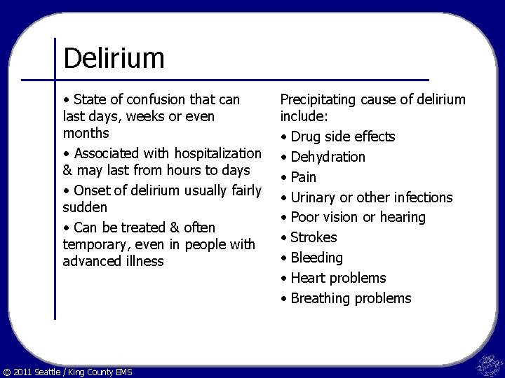 Delirium • State of confusion that can last days, weeks or even months •
