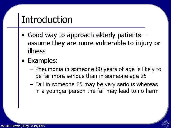 Introduction • Good way to approach elderly patients – assume they are more vulnerable