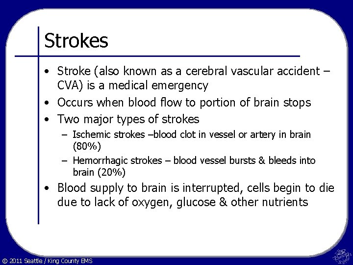 Strokes • Stroke (also known as a cerebral vascular accident – CVA) is a