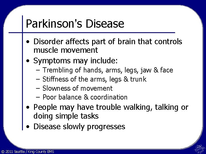 Parkinson's Disease • Disorder affects part of brain that controls muscle movement • Symptoms