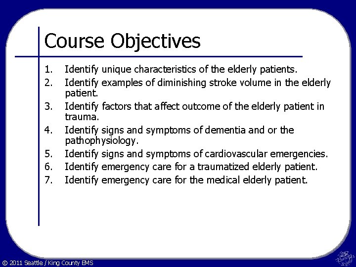 Course Objectives 1. 2. 3. 4. 5. 6. 7. Identify unique characteristics of the