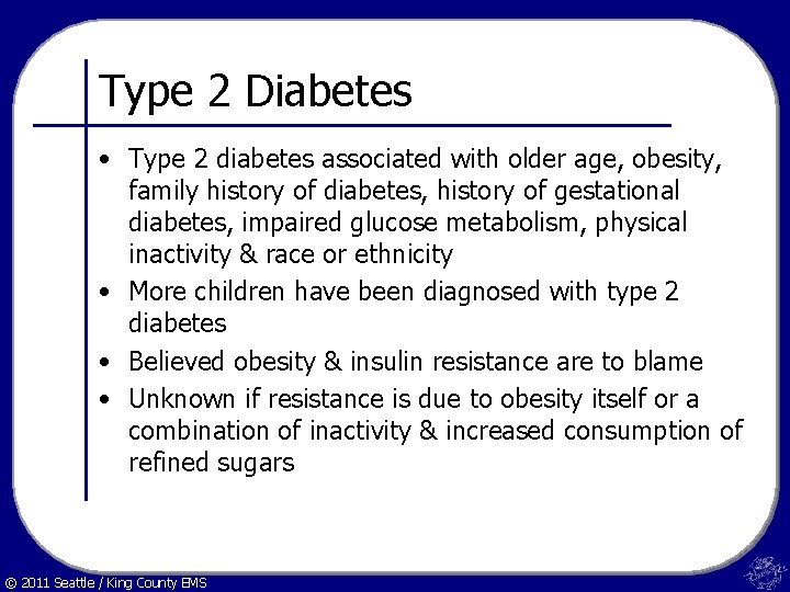 Type 2 Diabetes • Type 2 diabetes associated with older age, obesity, family history
