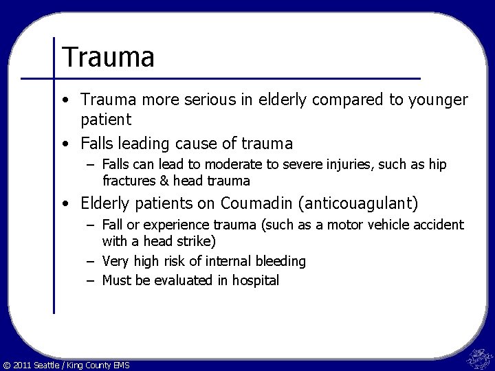Trauma • Trauma more serious in elderly compared to younger patient • Falls leading