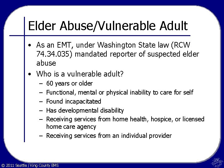 Elder Abuse/Vulnerable Adult • As an EMT, under Washington State law (RCW 74. 34.