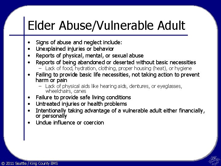 Elder Abuse/Vulnerable Adult • • Signs of abuse and neglect include: Unexplained injuries or