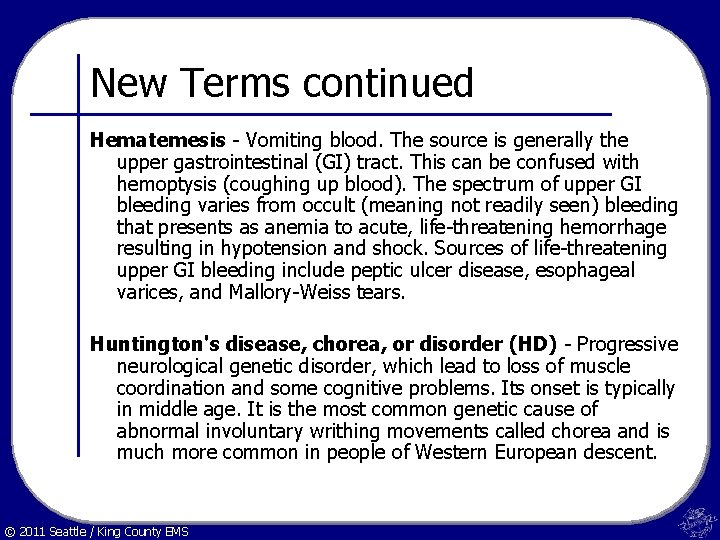 New Terms continued Hematemesis - Vomiting blood. The source is generally the upper gastrointestinal