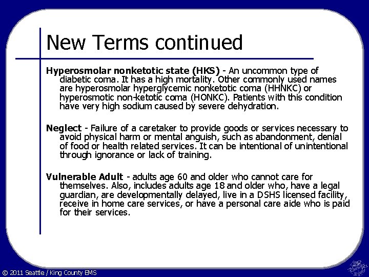 New Terms continued Hyperosmolar nonketotic state (HKS) - An uncommon type of diabetic coma.
