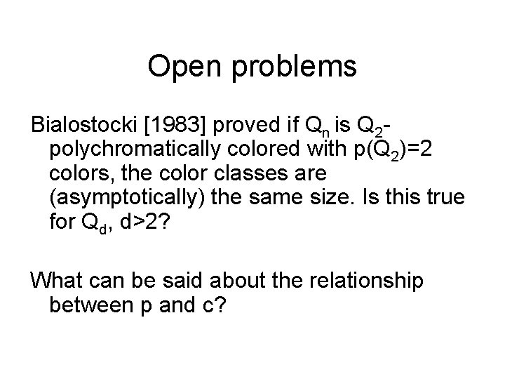 Open problems Bialostocki [1983] proved if Qn is Q 2 polychromatically colored with p(Q