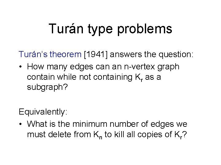 Turán type problems Turán’s theorem [1941] answers the question: • How many edges can