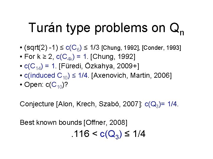 Turán type problems on Qn • (sqrt(2) -1) ≤ c(C 6) ≤ 1/3 [Chung,