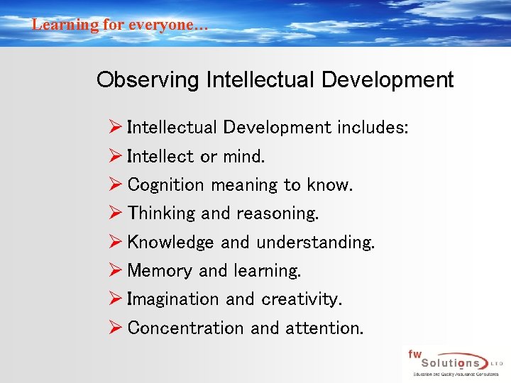 Learning for everyone… Observing Intellectual Development Ø Intellectual Development includes: Ø Intellect or mind.