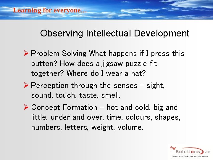 Learning for everyone… Observing Intellectual Development Ø Problem Solving What happens if I press