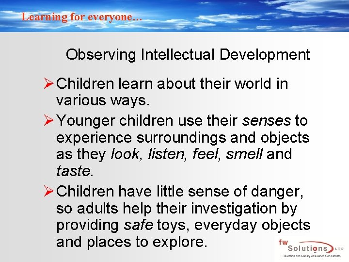 Learning for everyone… Observing Intellectual Development Ø Children learn about their world in various