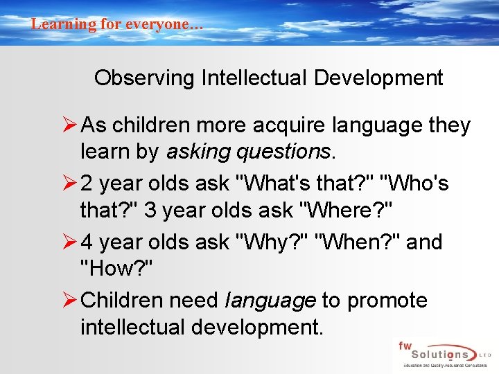 Learning for everyone… Observing Intellectual Development Ø As children more acquire language they learn