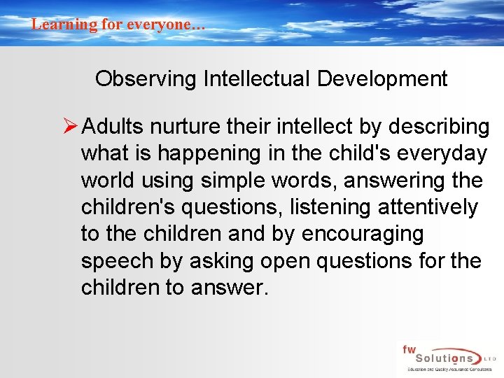Learning for everyone… Observing Intellectual Development Ø Adults nurture their intellect by describing what