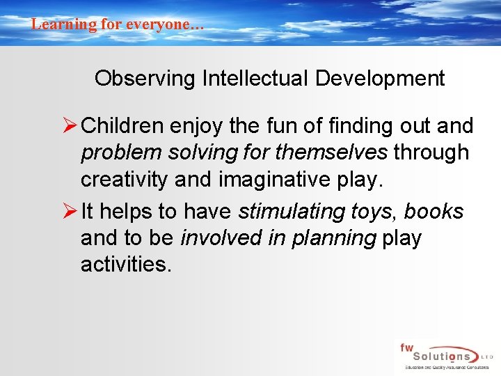 Learning for everyone… Observing Intellectual Development Ø Children enjoy the fun of finding out