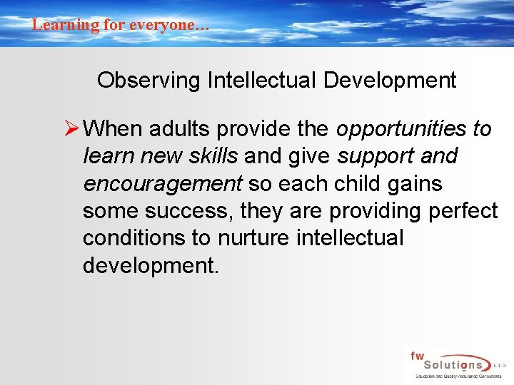 Learning for everyone… Observing Intellectual Development Ø When adults provide the opportunities to learn