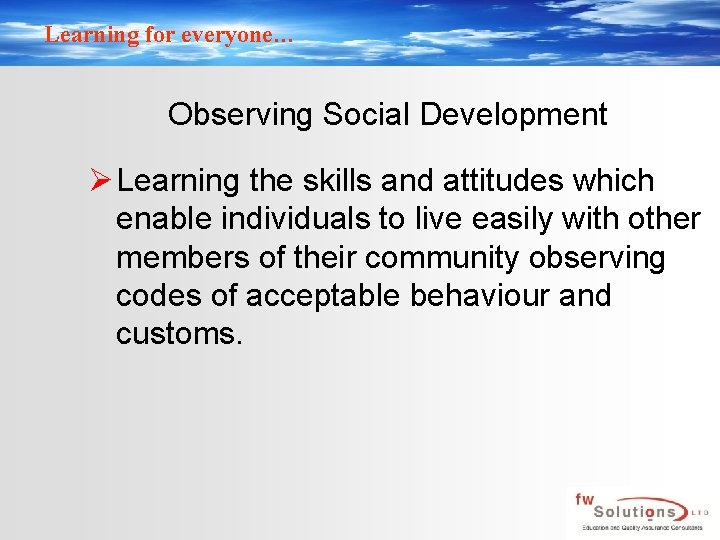 Learning for everyone… Observing Social Development Ø Learning the skills and attitudes which enable
