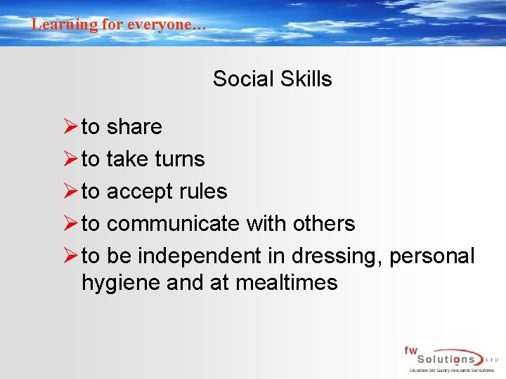 Learning for everyone… Social Skills Ø to share Ø to take turns Ø to