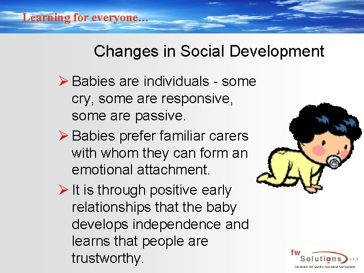 Learning for everyone… Changes in Social Development Ø Babies are individuals - some cry,