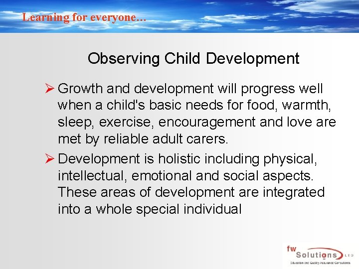 Learning for everyone… Observing Child Development Ø Growth and development will progress well when