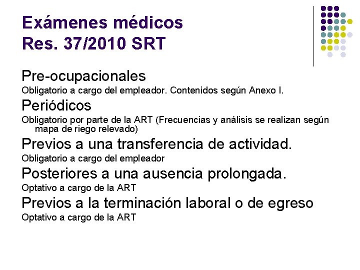 Exámenes médicos Res. 37/2010 SRT Pre-ocupacionales Obligatorio a cargo del empleador. Contenidos según Anexo