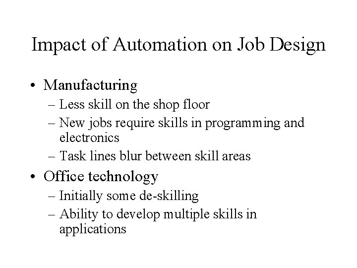 Impact of Automation on Job Design • Manufacturing – Less skill on the shop