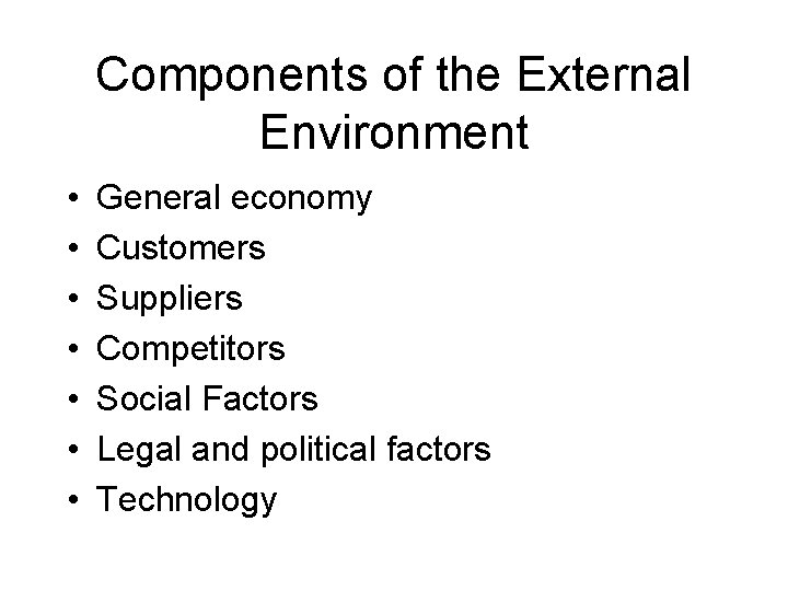 Components of the External Environment • • General economy Customers Suppliers Competitors Social Factors