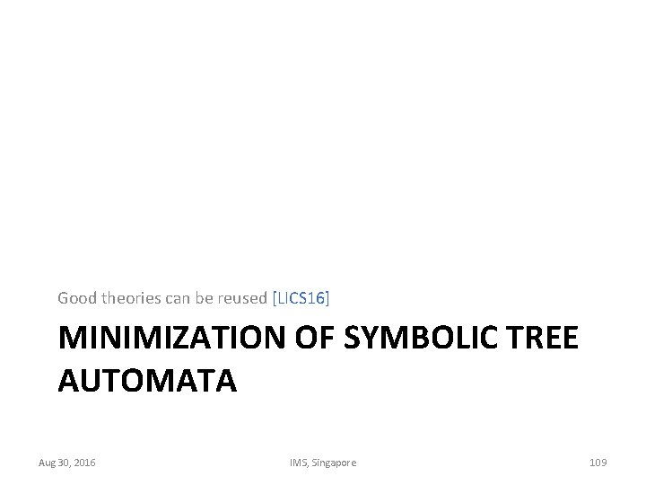 Good theories can be reused [LICS 16] MINIMIZATION OF SYMBOLIC TREE AUTOMATA Aug 30,