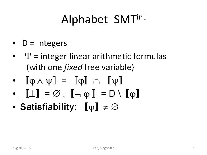 Alphabet SMTint • D = Integers • = integer linear arithmetic formulas (with one