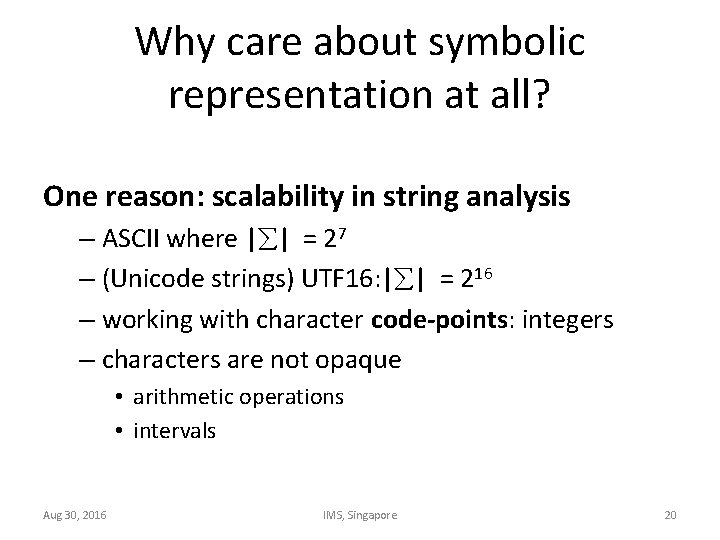 Why care about symbolic representation at all? One reason: scalability in string analysis –
