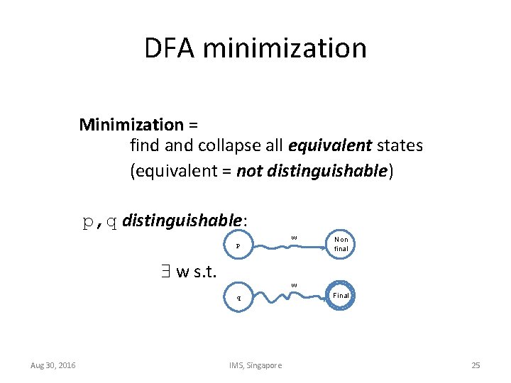 DFA minimization Minimization = find and collapse all equivalent states (equivalent = not distinguishable)