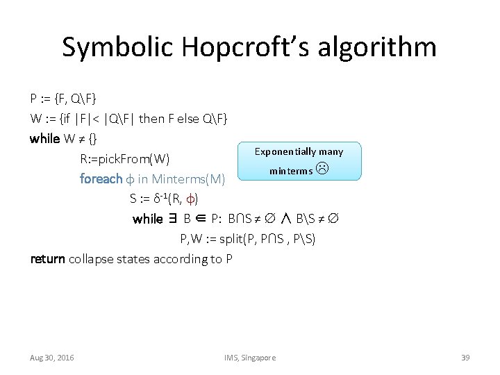 Symbolic Hopcroft’s algorithm P : = {F, QF} W : = {if |F|< |QF|